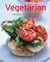 Vegetarian - Our 100 top recipes presented in one cookbook