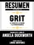 Resumen Extendido De Grit: El Poder De La Pasion Y La Perseverancia - Basado En El Libro De Angela Duckworth