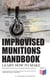 Improvised Munitions Handbook – Learn How to Make Explosive Devices & Weapons from Scratch (Warfare Skills Series) - Illustrated & With Clear Instructions