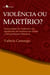Violência ou martírio? - Uma análise da violência e do significado do martírio nas fontes e interepretações islâmicas