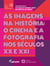 As Imagens na História: o cinema e a fotografia nos séculos XX e XXI