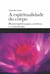 A espiritualidade do corpo - Bioenergética para a beleza e a harmonia