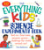 The Everything Kids' Science Experiments Book - Boil Ice, Float Water, Measure Gravity-Challenge the World Around You!
