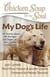 Chicken Soup for the Soul: My Dog's Life - 101 Stories about All the Ages and Stages of Our Canine Companions