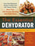 The Essential Dehydrator - From Dried Mushroom Risotto to Grilled Tuna with Papaya Chutney, More Than 100 Recipes Bursting with Fresh Flavor