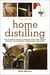 The Joy of Home Distilling - The Ultimate Guide to Making Your Own Vodka, Whiskey, Rum, Brandy, Moonshine, and More