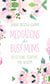 Meditations for Busy Moms - Reflections, Scripture, and Wisdom