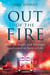 Out of the Fire - How an Angel and a Stranger Intervened to Save a Life