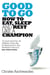 Good to Go - How to Eat, Sleep and Rest Like a Champion