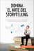 Domina el arte del storytelling - Las claves para atraer y persuadir a través de una buena historia