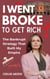 I Went Broke to get Rich: The Bankrupt Strategy that Built my Empire