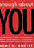Enough About You - The Narcissist's 7-Step, 1-Minute Survival Guide to Sacred Spirituality, A Self-Empowered Career, and Highly Effective Relationships