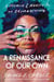 A Renaissance of Our Own - A Memoir and Manifesto on Reimagining