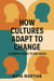 How Cultures Adapt to Change: A Simple Guide to Big Ideas