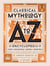Classical Mythology A to Z - An Encyclopedia of Gods & Goddesses, Heroes & Heroines, Nymphs, Spirits, Monsters, and Places