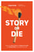 Story or Die - How to Use Brain Science to Engage, Persuade, and Change Minds in Business and in Life