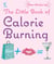 The Little Book of Calorie Burning
