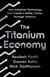 The Titanium Economy - How Industrial Technology Can Create a Better, Faster, Stronger America