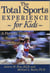 The Total Sports Experience for Kids - A Parent's Guide for Success in Youth Sports