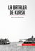 La batalla de Kursk - Hitler contra el Ejército Rojo