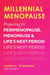 Millennial Menopause - Preparing for Perimenopause, Menopause, and Life's Next Period