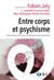 Entre corps et psychisme - Enjeux cliniques, techniques et théoriques du corps en psychiatrie