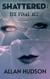 Shattered: The Final Act. - The Shattered Series Book 4, #4