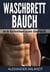 Waschbrettbauch - In 6 Schritten zum SixPack