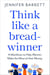 Think Like a Breadwinner - How Women Can Earn More (and Worry Less)