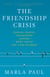 The Friendship Crisis - Finding, Making, and Keeping Friends When You're Not a Kid Anymore