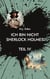 Ich bin nicht Sherlock Holmes - Teil IV