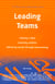 Leading Teams - create a team, resolving conflicts, delivering results through teamworking