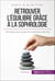 Retrouver l'équilibre grâce à la sophrologie - Techniques pour se détendre et atteindre le bien-être