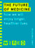 The Future of Medicine (WIRED guides) - How We Will Enjoy Longer, Healthier Lives