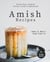 Keep Your Family Closer with Traditional Amish Recipes: Home Is Where Good Food Is