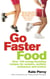 Go Faster Food - Over 100 energy-boosting recipes for runners, cyclists, swimmers and rowers