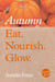 Eat. Nourish. Glow – Autumn