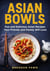 Asian Bowls, Fun and Delicious Asian Recipes Your Friends and Family Will Love - Asian Kitchen, #2