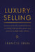 Luxury Selling - Lessons from the world of luxury in selling high quality goods and services to high value clients