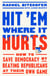 Hit 'Em Where It Hurts - How to Save Democracy by Beating Republicans at Their Own Game