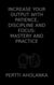 Increase Your Output with Patience, Discipline and Focus: Mastery and Practice