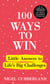 100 Ways to Win - Little Answers to Life’s Big Challenges