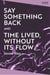 Say Something Back and Time Lived, Without Its Flow
