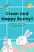 Clean and Happy Bunny! Toddler's Library - Toddler's Library, #1