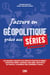 J’assure en géopolitique grâce aux séries - Les grands concepts de géopolitique en 15 séries