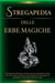 Stregapedia delle Erbe Magiche. Enciclopedia delle erbe naturali, erbe per stregoneria, rituali con  erbe, erbe medicinali e altro
