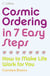 Cosmic Ordering in 7 Easy Steps - How to make life work for you