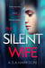 The Silent Wife - The gripping bestselling novel of betrayal, revenge and murder…
