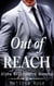 Out of Reach (Alpha Billionaire Romance) - Alpha Bad Boy Romance