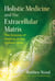 Holistic Medicine and the Extracellular Matrix - The Science of Healing at the Cellular Level